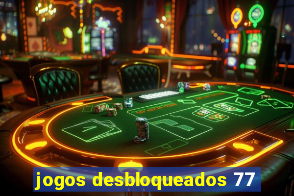 jogos desbloqueados 77